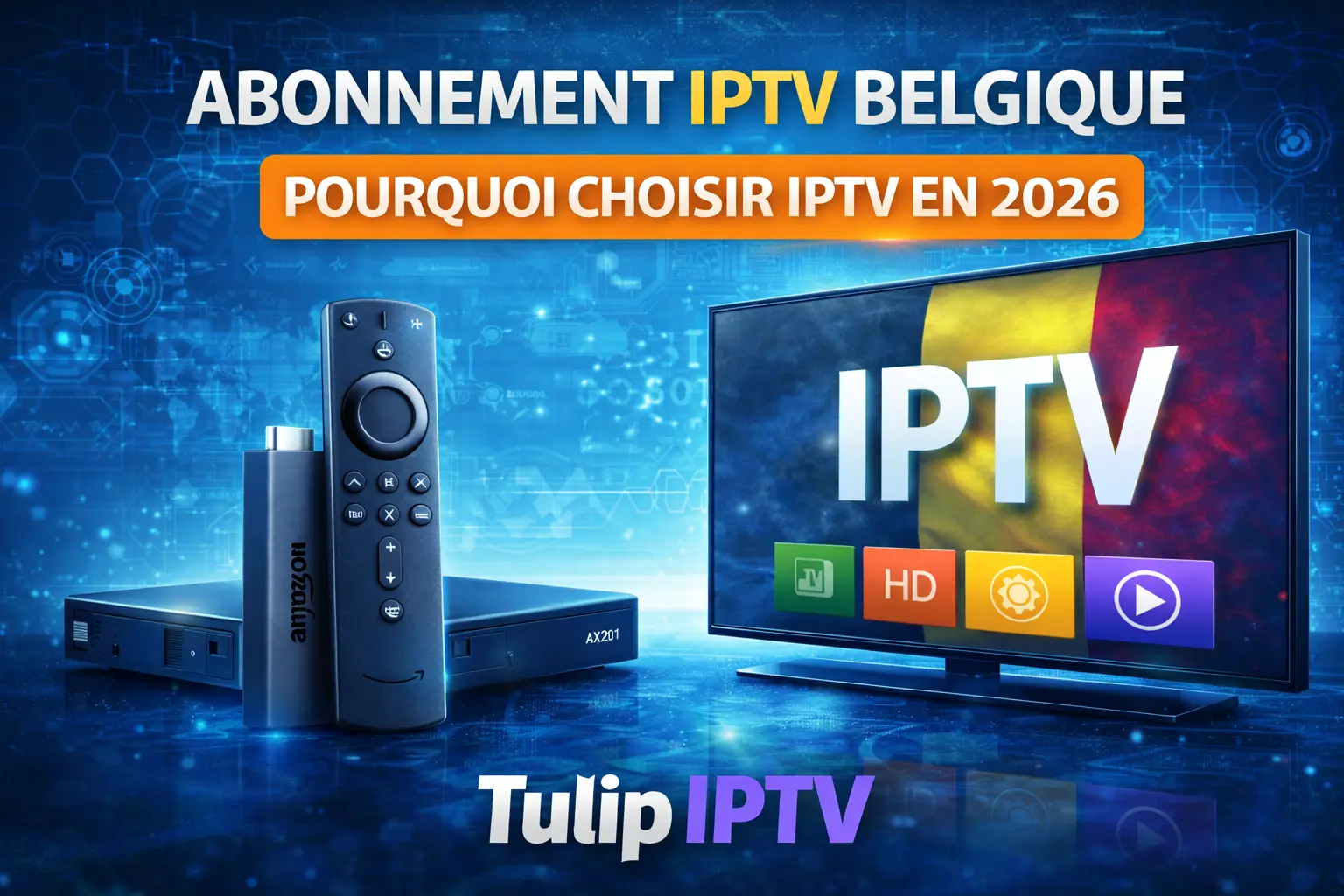 Abonnement IPTV Belgique : Pourquoi Choisir IPTV en 2026